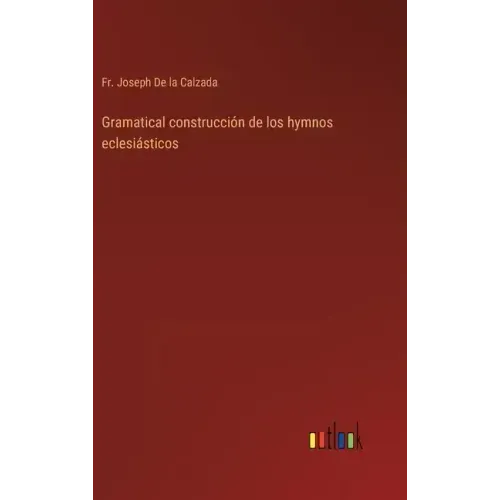 Gramatical construcción de los hymnos eclesiásticos