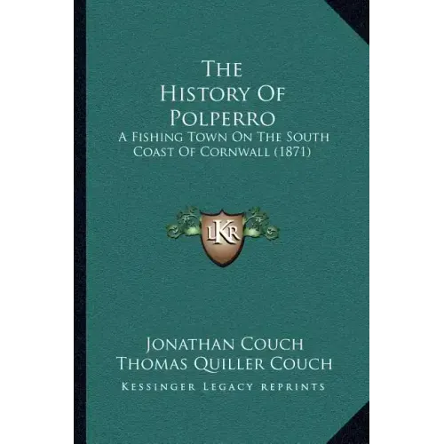 The History Of Polperro: A Fishing Town On The South Coast Of Cornwall (1871)