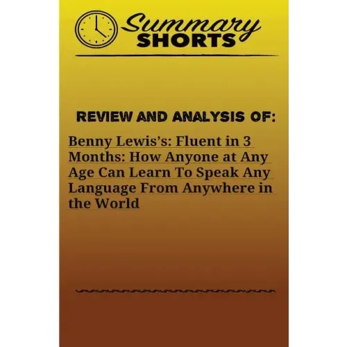 Review and Analysis On: Benny Lewis?s: : Fluent in 3 Months: How Anyone at Any Age Can Learn To Speak Any Language From Anywhere in the World