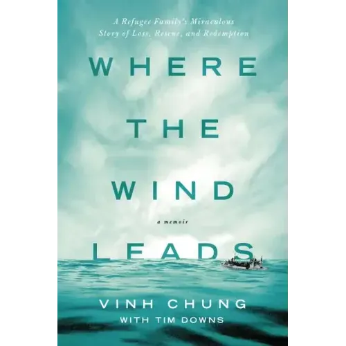 Where the Wind Leads: A Refugee Family's Miraculous Story of Loss, Rescue, and Redemption