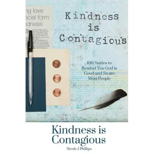 Kindness is Contagious: 100 Stories to Remind You God is Good and So are Most People