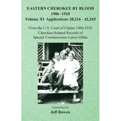 Eastern Cherokee By Blood, 1906-1910: Volume XI Applications 38,216-42,265