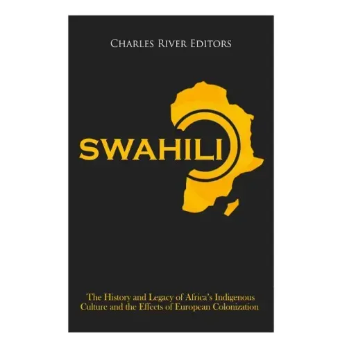 Swahili: The History and Legacy of Africa's Indigenous Culture and the Effects of European Colonization