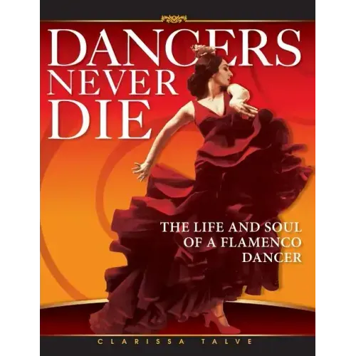 Dancers Never Die: The Life and Soul of a Flamenco Dancer