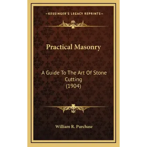Practical Masonry: A Guide to the Art of Stone Cutting (1904)