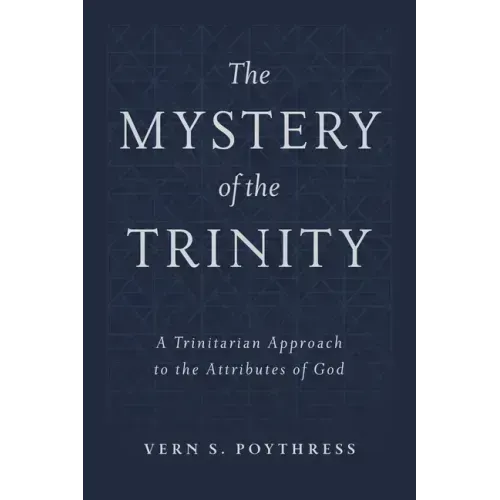 The Mystery of the Trinity: A Trinitarian Approach to the Attributes of God