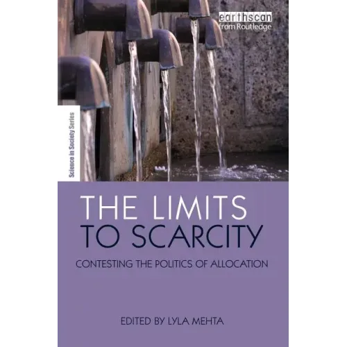 The Limits to Scarcity: Contesting the Politics of Allocation