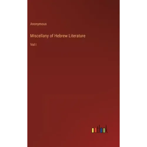 Miscellany of Hebrew Literature: Vol I