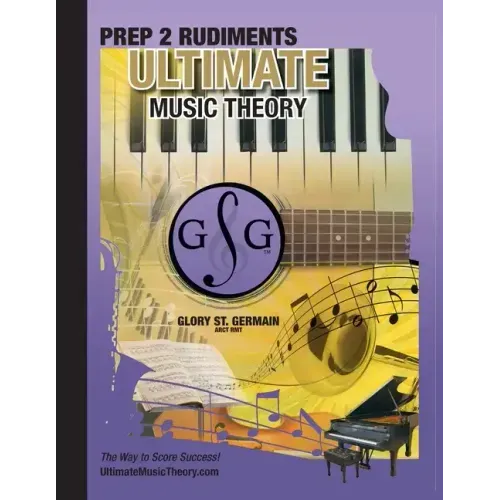 Prep 2 Rudiments Ultimate Music Theory: Prep 2 Rudiments Ultimate Music Theory Workbook includes the UMT Guide & Chart, 12 Step-by-Step Lessons & 12 R