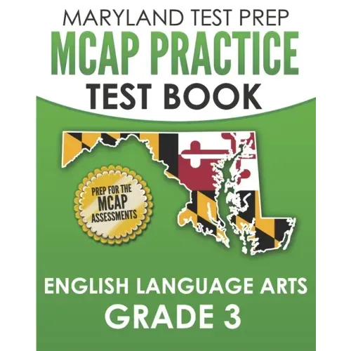 MARYLAND TEST PREP MCAP Practice Test Book English Language Arts Grade 3: Preparation for the MCAP ELA/Literacy Assessments