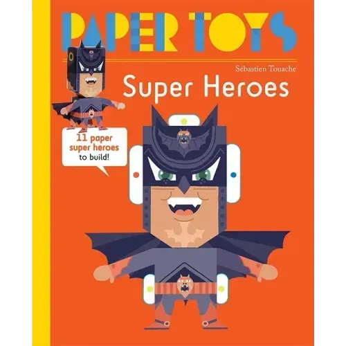 Paper Toys: Super Heroes: 11 Paper Super Heroes to Build