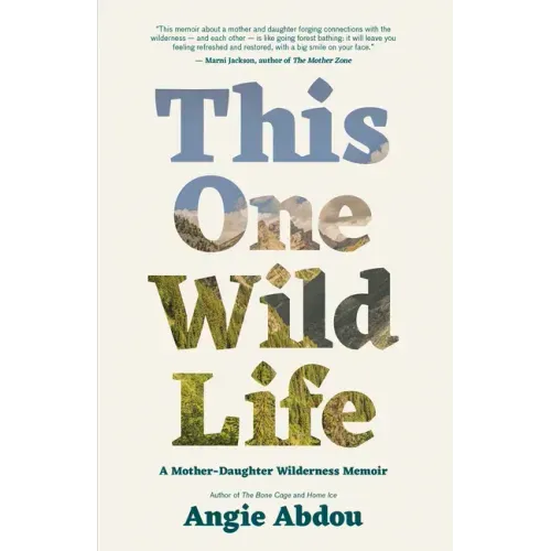This One Wild Life: A Mother-Daughter Wilderness Memoir