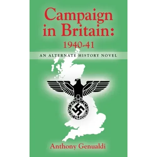 Campaign in Britain 1940-41: An Alternate History Novel