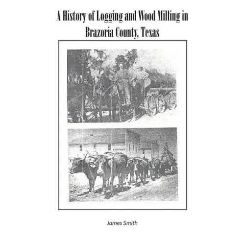 A History of Logging and Wood Milling in Brazoria County, Texas