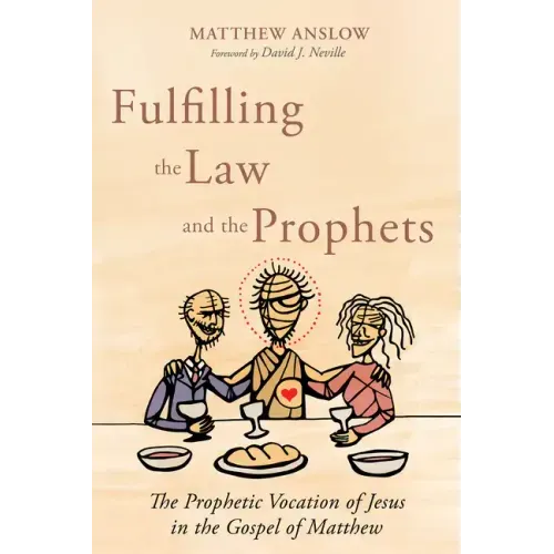Fulfilling the Law and the Prophets: The Prophetic Vocation of Jesus in the Gospel of Matthew