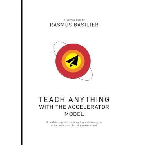 Teach anything with the accelerator model: A modern approach to designing and running an outcome-focused learning environment