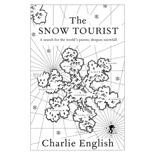 The Snow Tourist: A Search for the World's Purest, Deepest Snowfall