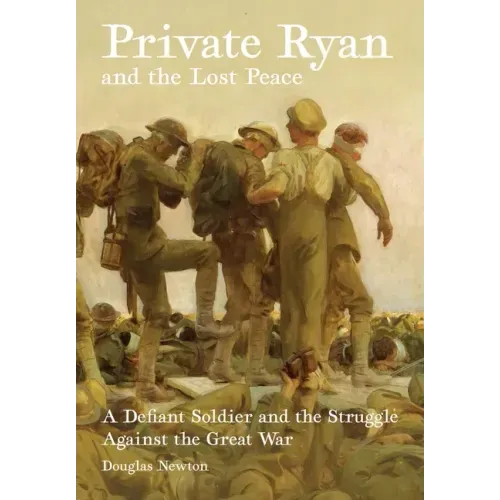 Private Ryan and the Lost Peace: A Defiant Soldier and the Struggle Against the Great War
