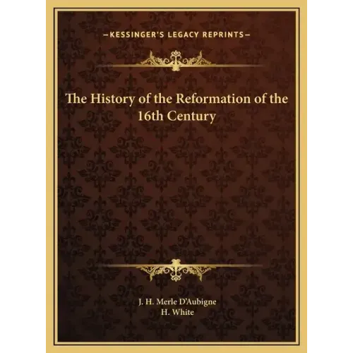 The History of the Reformation of the 16th Century