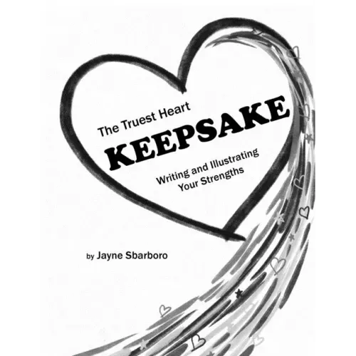 The Truest Heart Keepsake: Writing and Illustrating Your Strengths
