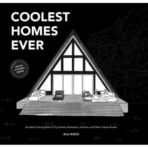 Coolest Homes Ever: An Adult Coloring Book of Tiny Homes, Airstreams, A-Frames, and Other Unique Houses