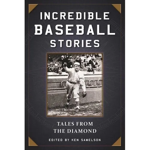 Incredible Baseball Stories: Amazing Tales from the Diamond