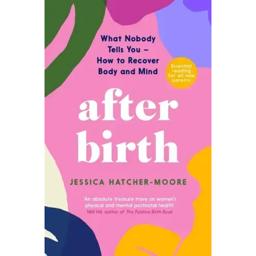 After Birth: What Nobody Tells You - How to Recover Body and Mind