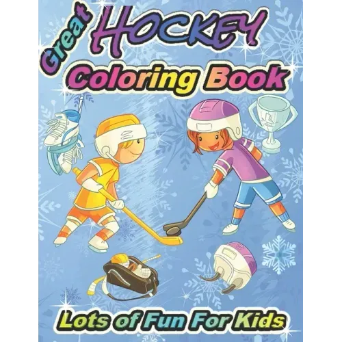 Great Hockey Coloring Book Lots of Fun for Kids: Fun Hockey Coloring Book For Your Little Boys And Girls, Kids, Toddlers, Kindergartens