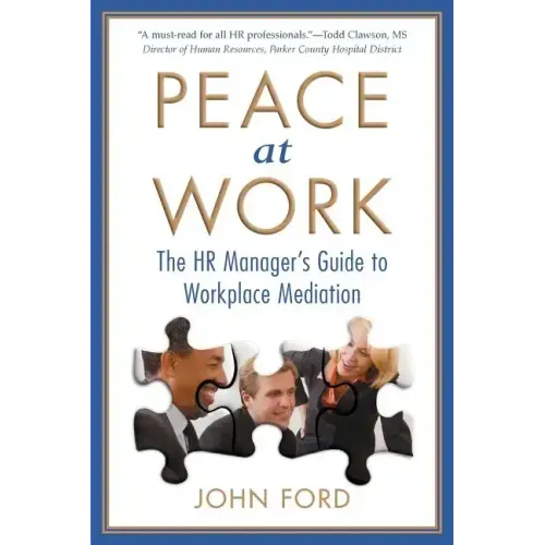 Peace at Work: The HR Manager's Guide to Workplace Mediation