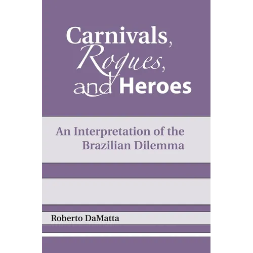 Carnivals, Rogues, and Heroes: An Interpretation of the Brazilian Dilemma