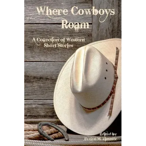Where Cowboys Roam: A Collection of Western Short Stories