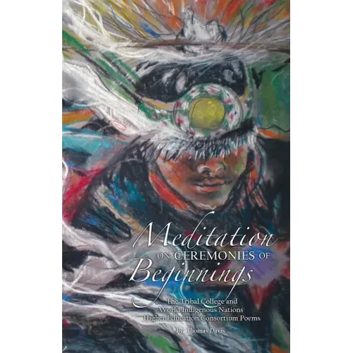 Meditation on Ceremonies of Beginnings: The Tribal College and World Indigenous Nations Higher Education Consortium Poems
