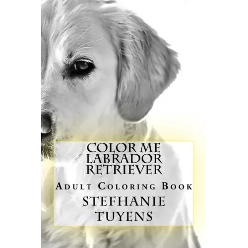 Color Me Labrador Retriever: Adult Coloring Book