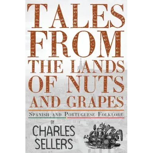 Tales from the Lands of Nuts and Grapes: Spanish and Portuguese Folklore