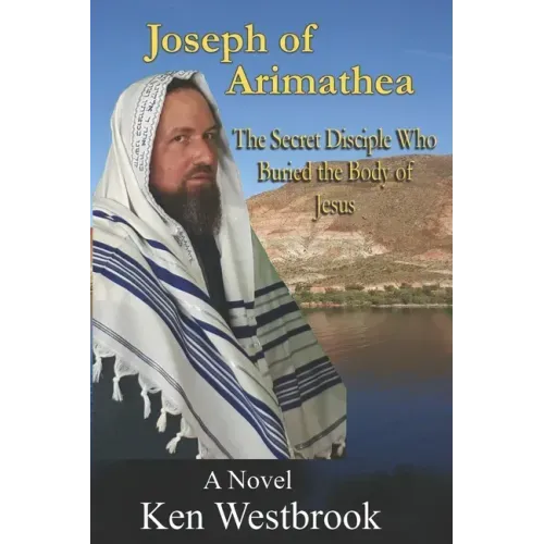 Joseph of Arimathea: The Secret Disciple Who Buried the Body of Jesus