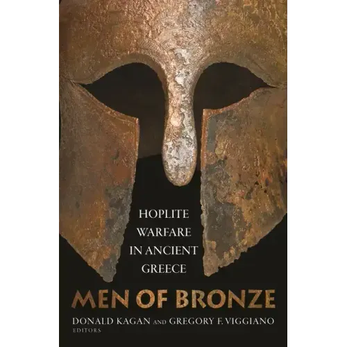 Men of Bronze: Hoplite Warfare in Ancient Greece