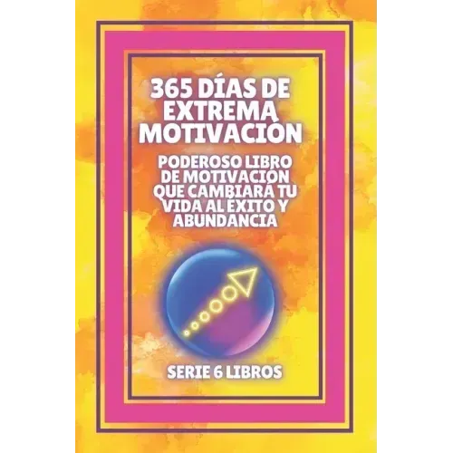 365 Días de Extrema Motivación: Poderoso libro de motivacion que cambiara tu vida al EXITO Y ABUNDANCIA!: SERIE de 6 LIBROS extraordinarios para activ