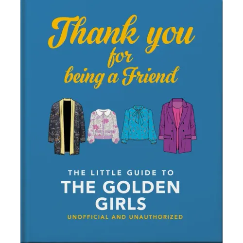 Thank You for Being a Friend: The Little Guide to the Golden Girls