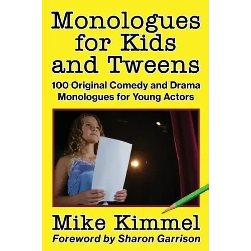 Monologues for Kids and Tweens: 100 Original Comedy and Drama Monologues for Young Actors