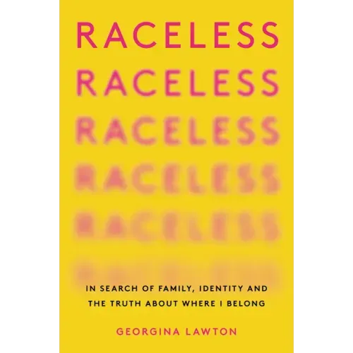 Raceless: In Search of Family, Identity, and the Truth about Where I Belong