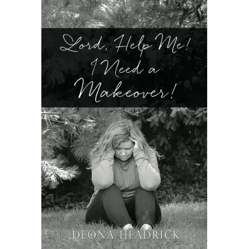 Lord, Help Me! I Need a Makeover!