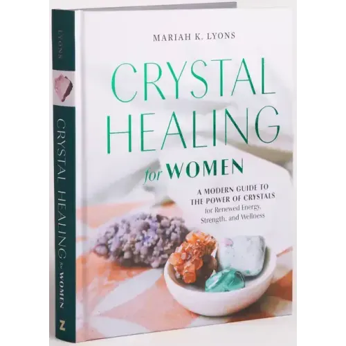 Crystal Healing for Women: Gift Edition: A Modern Guide to the Power of Crystals for Renewed Energy, Strength, and Wellness