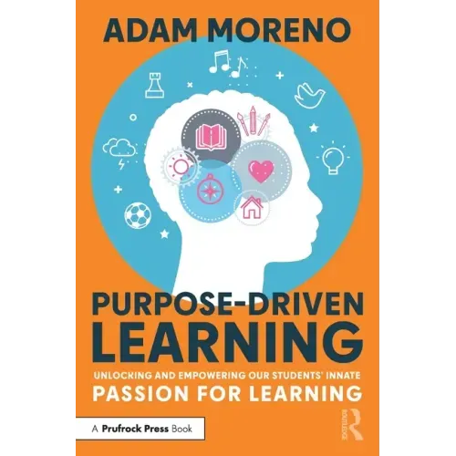 Purpose-Driven Learning: Unlocking and Empowering Our Students' Innate Passion for Learning