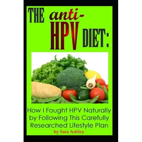 The ANTI HPV Diet: How I Fought HPV Naturally by Following This Carefully Researched Lifestyle Plan