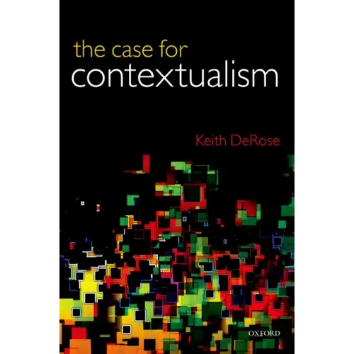 Case for Contextualism, Volume 1: Knowledge, Skepticism, and Context