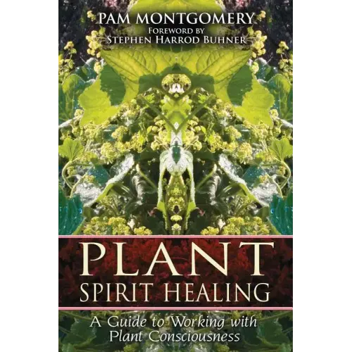 Plant Spirit Healing: A Guide to Working with Plant Consciousness