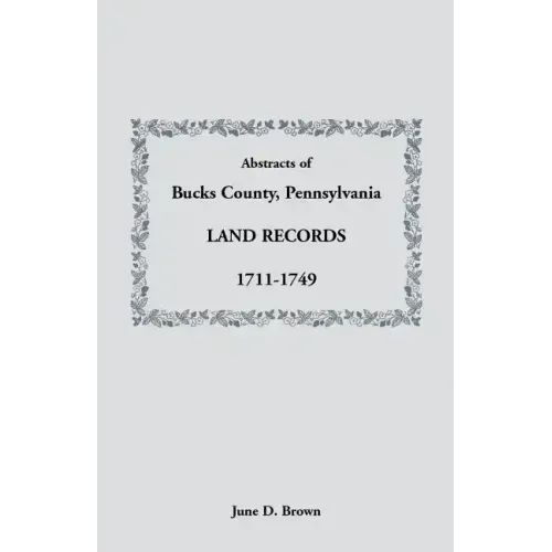 Abstracts of Bucks County, Pennsylvania, Land Records, 1711-1749