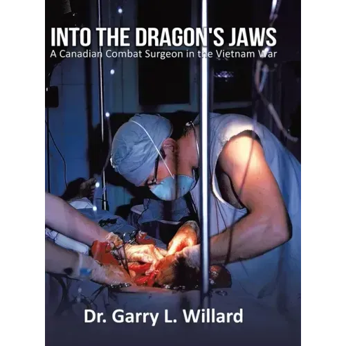 Into the Dragon's Jaws: A Canadian Combat Surgeon in the Vietnam War