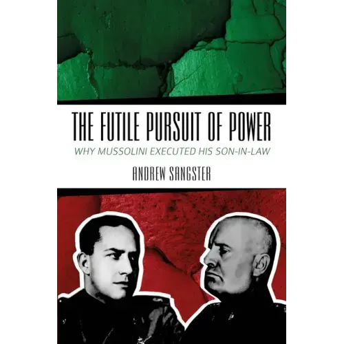 The Futile Pursuit of Power: Why Mussolini Executed His Son-In-Law