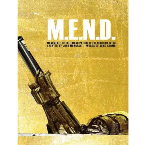M.E.N.D. - Mend: Movement for the Emancipation of the Nigerian Delta: Mend: Movement for the Emancipation of the Nigerian Delta